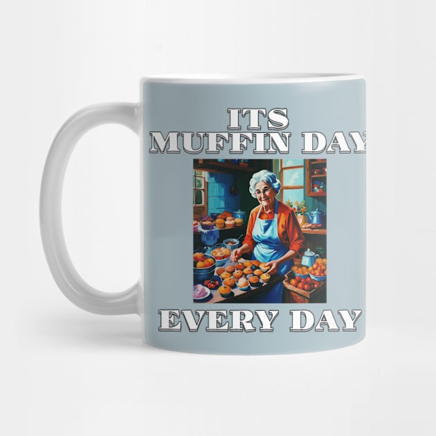 Its Muffin Day Every Day Version 1 by AllThingsTees